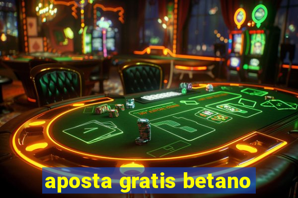 aposta gratis betano